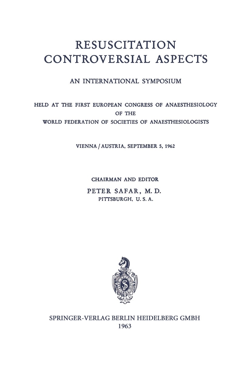 Titlebook: Resuscitation Controversial Aspects; An International Sym Peter Safar Book 1963 Springer-Verlag Berlin Heidelberg 1963 Public Health.anesth Titlebook: Resuscitation Controversial Aspects; An International Sym Peter Safar Book 1963 Springer-Verlag Berlin Heidelberg 1963 Public Health.anesth