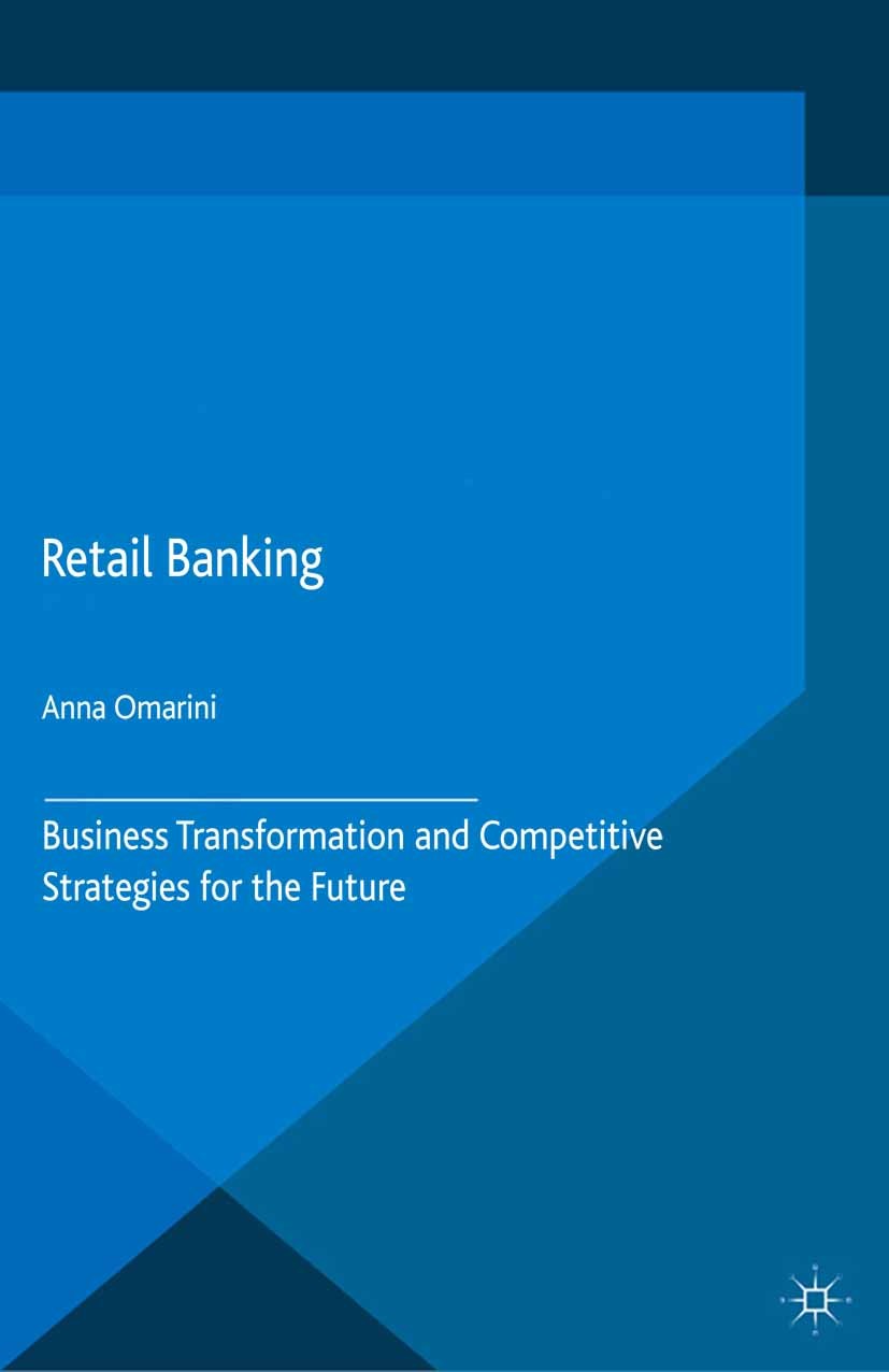 Titlebook: Retail Banking; Business Transformat Anna Omarini Book 2015 The Editor(s) (if applicable) and The Author(s) 2015 Retail banking.bank manage Titlebook: Retail Banking; Business Transformat Anna Omarini Book 2015 The Editor(s) (if applicable) and The Author(s) 2015 Retail banking.bank manage