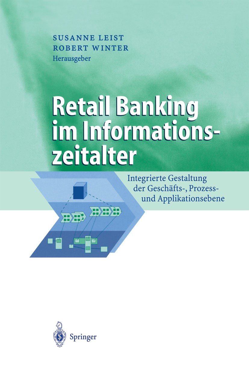 Titlebook: Retail Banking im Informationszeitalter; Integrierte Gestaltu Susanne Leist,Robert Winter Book 2002 Springer-Verlag Berlin Heidelberg 2002 Titlebook: Retail Banking im Informationszeitalter; Integrierte Gestaltu Susanne Leist,Robert Winter Book 2002 Springer-Verlag Berlin Heidelberg 2002