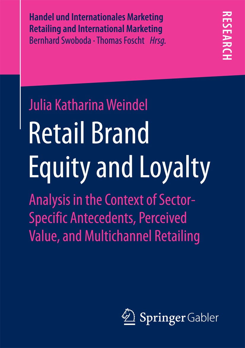 Titlebook: Retail Brand Equity and Loyalty; Analysis in the Cont Julia Katharina Weindel Book 2016 Springer Fachmedien Wiesbaden 2016 Retail Attribute Titlebook: Retail Brand Equity and Loyalty; Analysis in the Cont Julia Katharina Weindel Book 2016 Springer Fachmedien Wiesbaden 2016 Retail Attribute