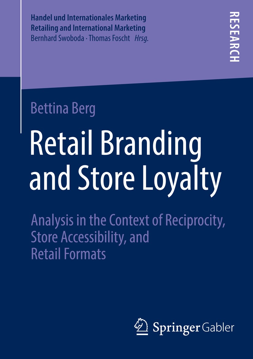 Titlebook: Retail Branding and Store Loyalty; Analysis in the Cont Bettina Berg Book 2014 Springer Fachmedien Wiesbaden 2014 Titlebook: Retail Branding and Store Loyalty; Analysis in the Cont Bettina Berg Book 2014 Springer Fachmedien Wiesbaden 2014