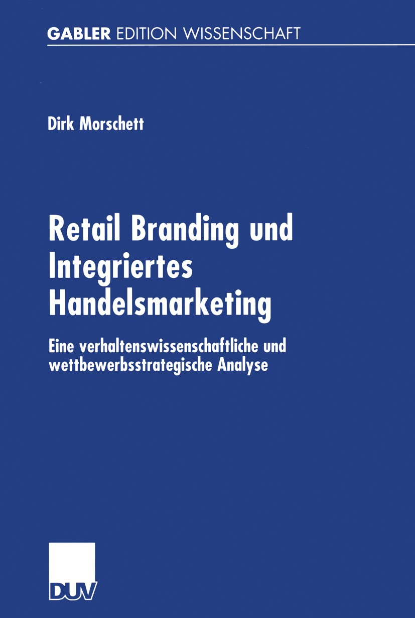 Titlebook: Retail Branding und Integriertes Handelsmarketing; Eine verhaltenswisse Dirk Morschett Book 2002 Deutscher Universitäts-Verlag GmbH, Wiesba Titlebook: Retail Branding und Integriertes Handelsmarketing; Eine verhaltenswisse Dirk Morschett Book 2002 Deutscher Universitäts-Verlag GmbH, Wiesba