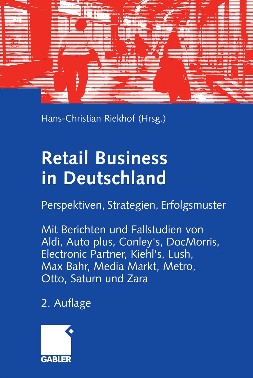 Titlebook: Retail Business; Perspektiven, Strate Hans-Christian Riekhof Book 20082nd edition Gabler Verlag | Springer Fachmedien Wiesbaden GmbH, Wiesb Titlebook: Retail Business; Perspektiven, Strate Hans-Christian Riekhof Book 20082nd edition Gabler Verlag | Springer Fachmedien Wiesbaden GmbH, Wiesb