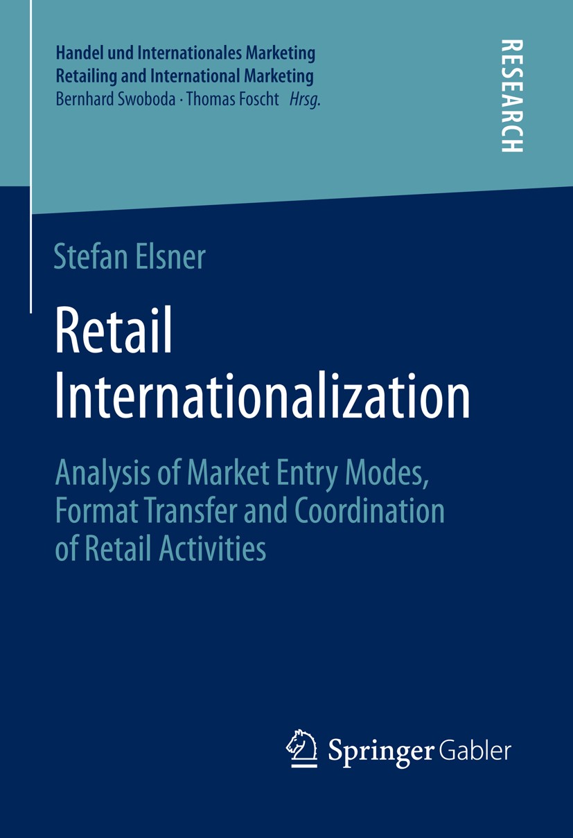 Titlebook: Retail Internationalization; Analysis of Market E Stefan Elsner Book 2014 Springer Fachmedien Wiesbaden 2014 Titlebook: Retail Internationalization; Analysis of Market E Stefan Elsner Book 2014 Springer Fachmedien Wiesbaden 2014