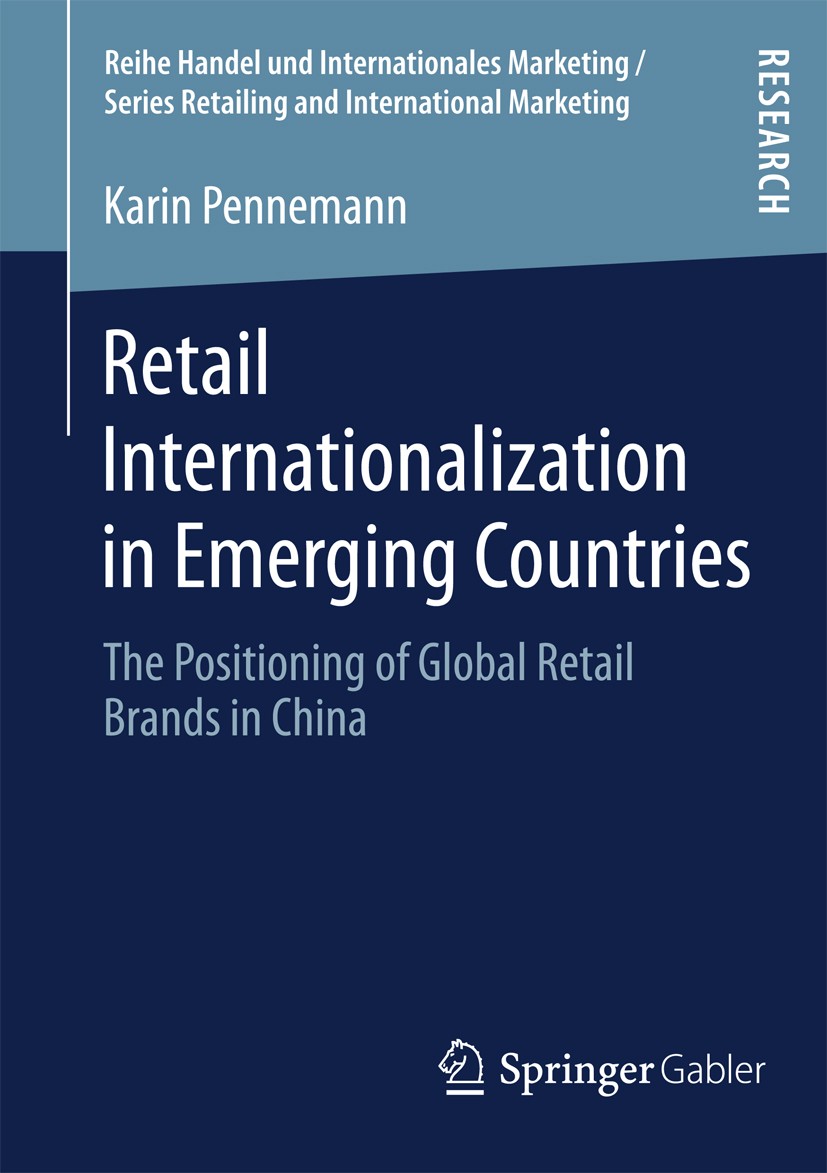 Titlebook: Retail Internationalization in Emerging Countries; The Positioning of G Karin Pennemann Book 2013 Springer Fachmedien Wiesbaden 2013 Titlebook: Retail Internationalization in Emerging Countries; The Positioning of G Karin Pennemann Book 2013 Springer Fachmedien Wiesbaden 2013