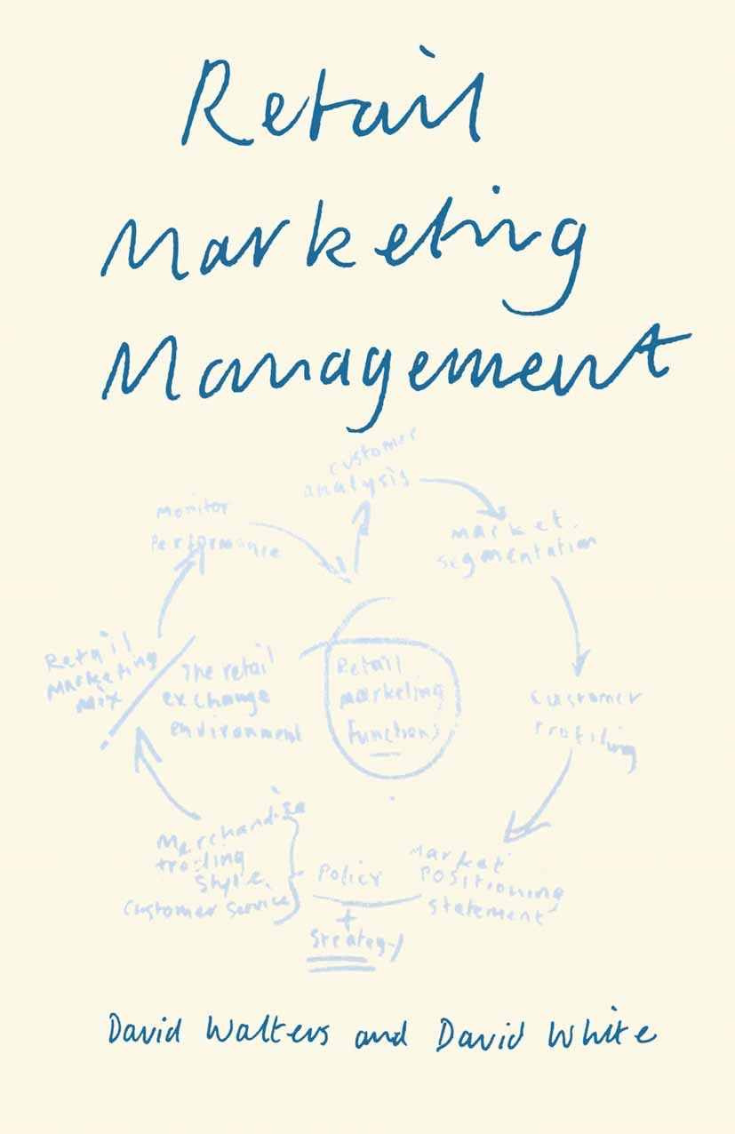 Titlebook: Retail Marketing Management; David Walters,David White Textbook 1987Latest edition Macmillan Publishers Limited 1987 Advertising.managemen Titlebook: Retail Marketing Management; David Walters,David White Textbook 1987Latest edition Macmillan Publishers Limited 1987 Advertising.managemen