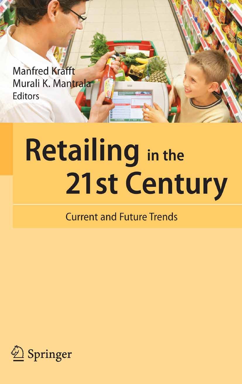 Titlebook: Retailing in the 21st Century; Current and Future T Manfred Krafft,Murali K. Mantrala Book 20061st edition Springer-Verlag Berlin Heidelber Titlebook: Retailing in the 21st Century; Current and Future T Manfred Krafft,Murali K. Mantrala Book 20061st edition Springer-Verlag Berlin Heidelber