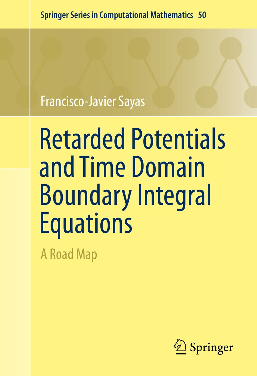 Titlebook: Retarded Potentials and Time Domain Boundary Integral Equations; A Road Map Francisco-Javier Sayas Book 2016 Springer International Publish Titlebook: Retarded Potentials and Time Domain Boundary Integral Equations; A Road Map Francisco-Javier Sayas Book 2016 Springer International Publish