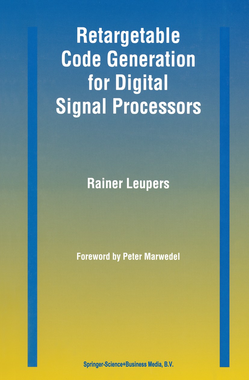 Titlebook: Retargetable Code Generation for Digital Signal Processors; Rainer Leupers Book 1997 Springer Science+Business Media Dordrecht 1997 Consum Titlebook: Retargetable Code Generation for Digital Signal Processors; Rainer Leupers Book 1997 Springer Science+Business Media Dordrecht 1997 Consum