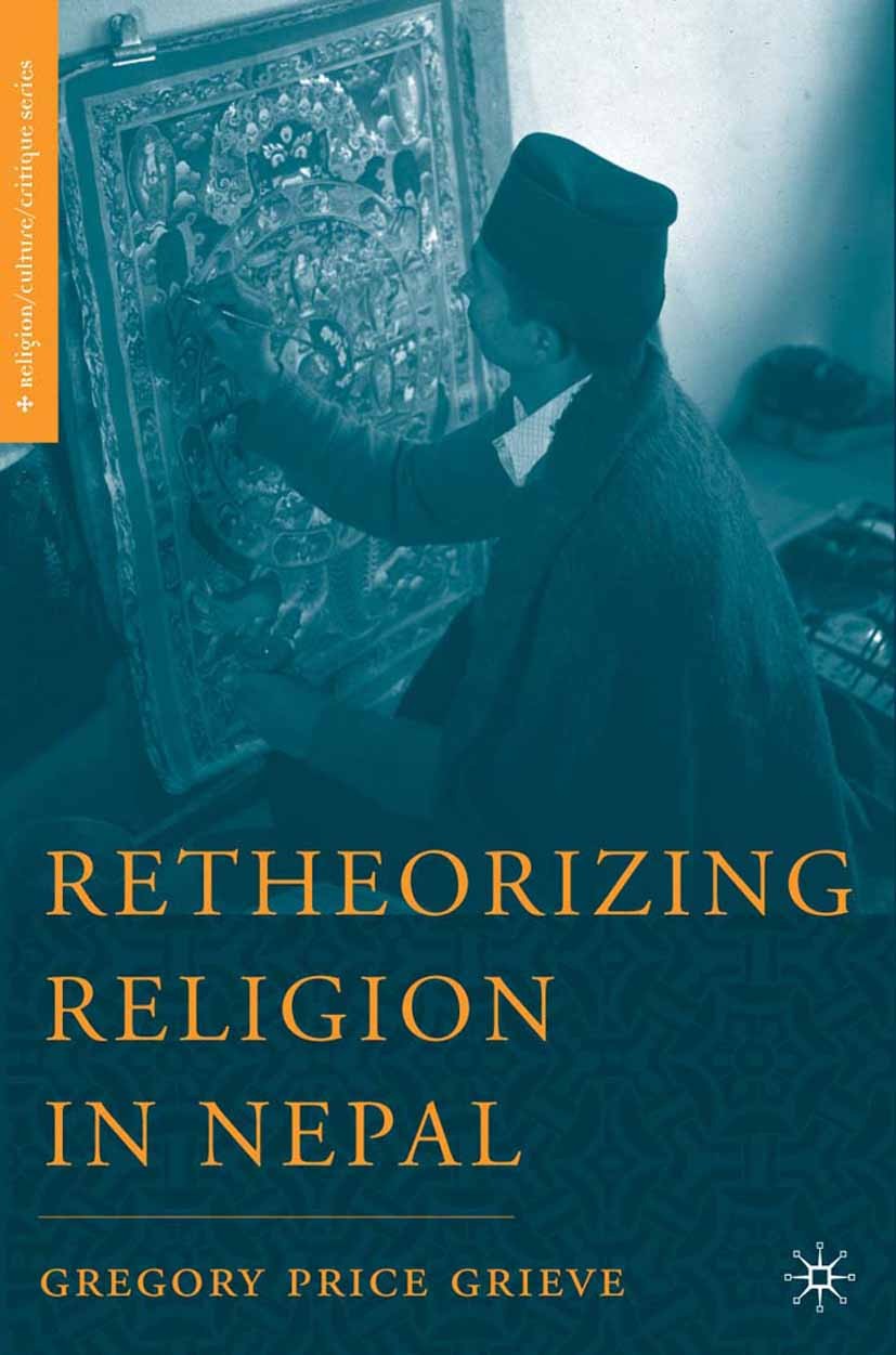 Titlebook: Retheorizing Religion in Nepal; Gregory Price Grieve Book 2006 Gregory Price Grieve 2006 cosmology.politics.religion.religious studies Titlebook: Retheorizing Religion in Nepal; Gregory Price Grieve Book 2006 Gregory Price Grieve 2006 cosmology.politics.religion.religious studies