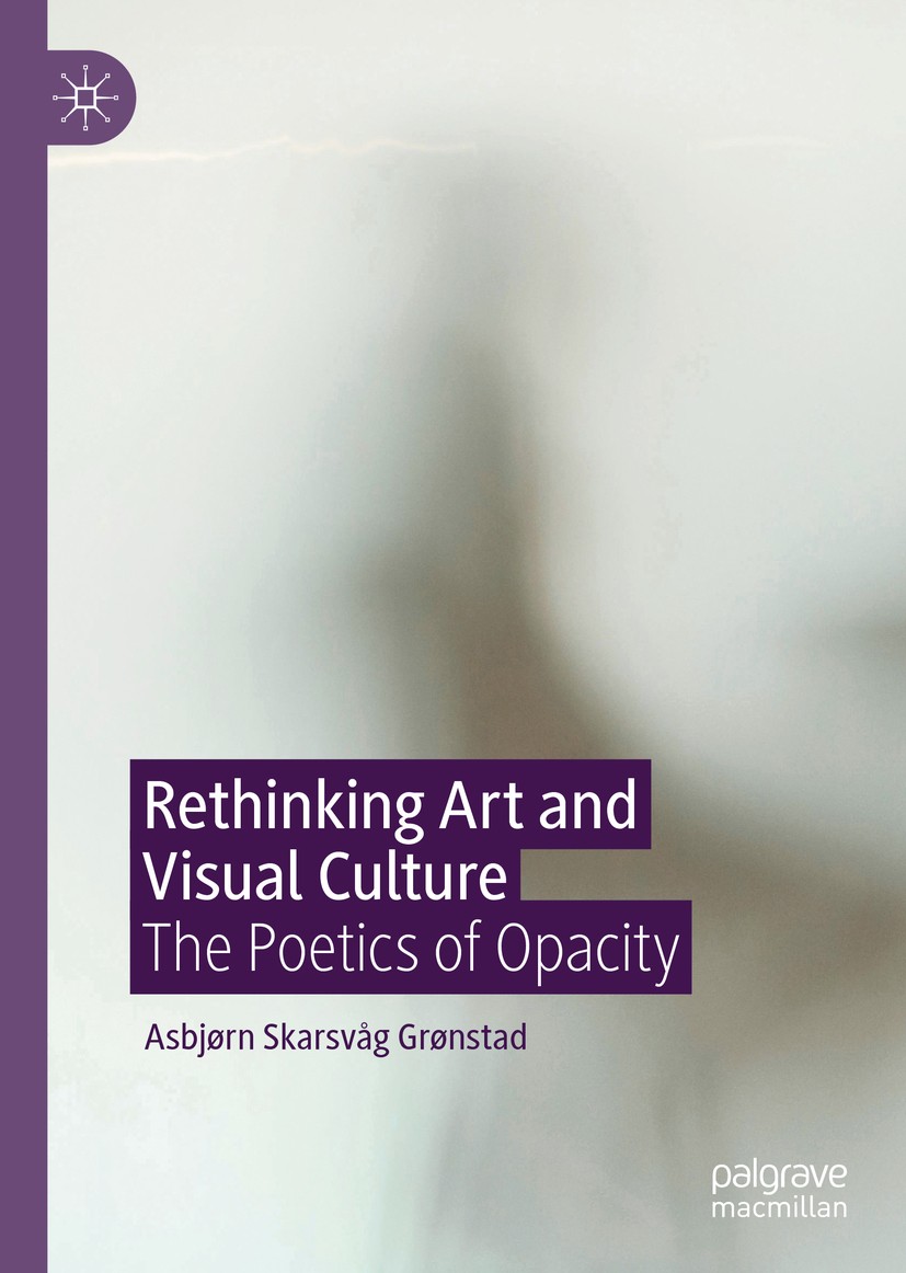 Titlebook: Rethinking Art and Visual Culture; The Poetics of Opaci Asbjørn Skarsvåg Grønstad Book 2020 The Editor(s) (if applicable) and The Author(s) Titlebook: Rethinking Art and Visual Culture; The Poetics of Opaci Asbjørn Skarsvåg Grønstad Book 2020 The Editor(s) (if applicable) and The Author(s)