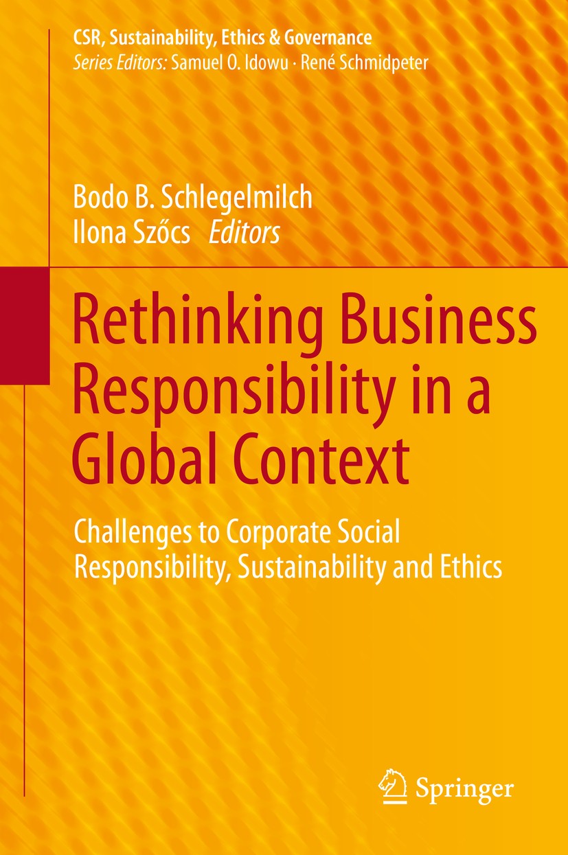 Titlebook: Rethinking Business Responsibility in a Global Context; Challenges to Corpor Bodo B. Schlegelmilch,Ilona Szőcs Book 2020 Springer Nature Sw Titlebook: Rethinking Business Responsibility in a Global Context; Challenges to Corpor Bodo B. Schlegelmilch,Ilona Szőcs Book 2020 Springer Nature Sw