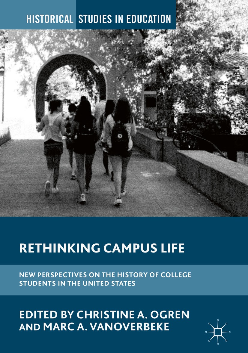 Titlebook: Rethinking Campus Life; New Perspectives on Christine A. Ogren,Marc A. VanOverbeke Book 2018 The Editor(s) (if applicable) and The Author( Titlebook: Rethinking Campus Life; New Perspectives on Christine A. Ogren,Marc A. VanOverbeke Book 2018 The Editor(s) (if applicable) and The Author(