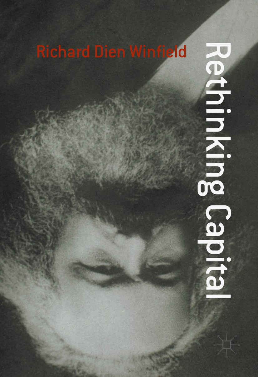 Titlebook: Rethinking Capital; Richard Dien Winfield Book 2016 The Editor(s) (if applicable) and The Author(s) 2016 marx.economy.market.justice.capit Titlebook: Rethinking Capital; Richard Dien Winfield Book 2016 The Editor(s) (if applicable) and The Author(s) 2016 marx.economy.market.justice.capit