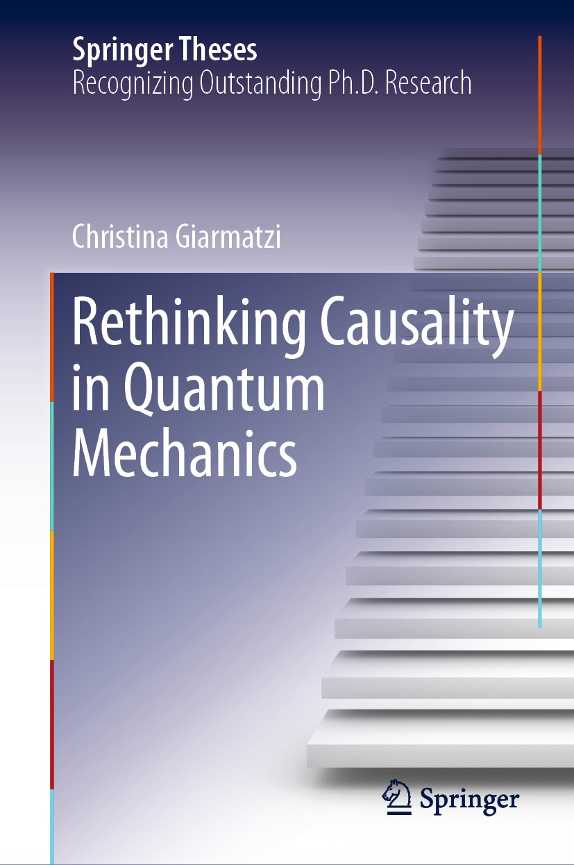 Titlebook: Rethinking Causality in Quantum Mechanics; Christina Giarmatzi Book 2019 Springer Nature Switzerland AG 2019 Quantum Causality.Causality.C Titlebook: Rethinking Causality in Quantum Mechanics; Christina Giarmatzi Book 2019 Springer Nature Switzerland AG 2019 Quantum Causality.Causality.C
