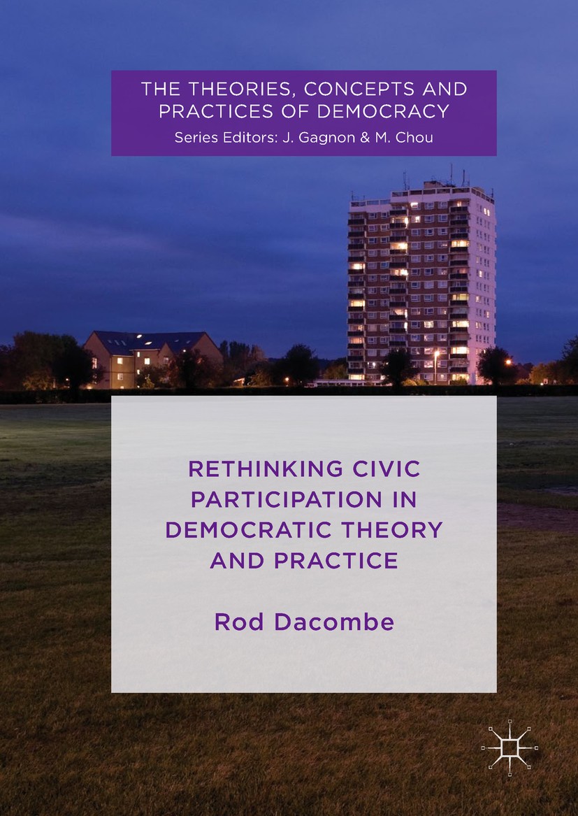 Titlebook: Rethinking Civic Participation in Democratic Theory and Practice; Rod Dacombe Book 2018 The Editor(s) (if applicable) and The Author(s) 20 Titlebook: Rethinking Civic Participation in Democratic Theory and Practice; Rod Dacombe Book 2018 The Editor(s) (if applicable) and The Author(s) 20