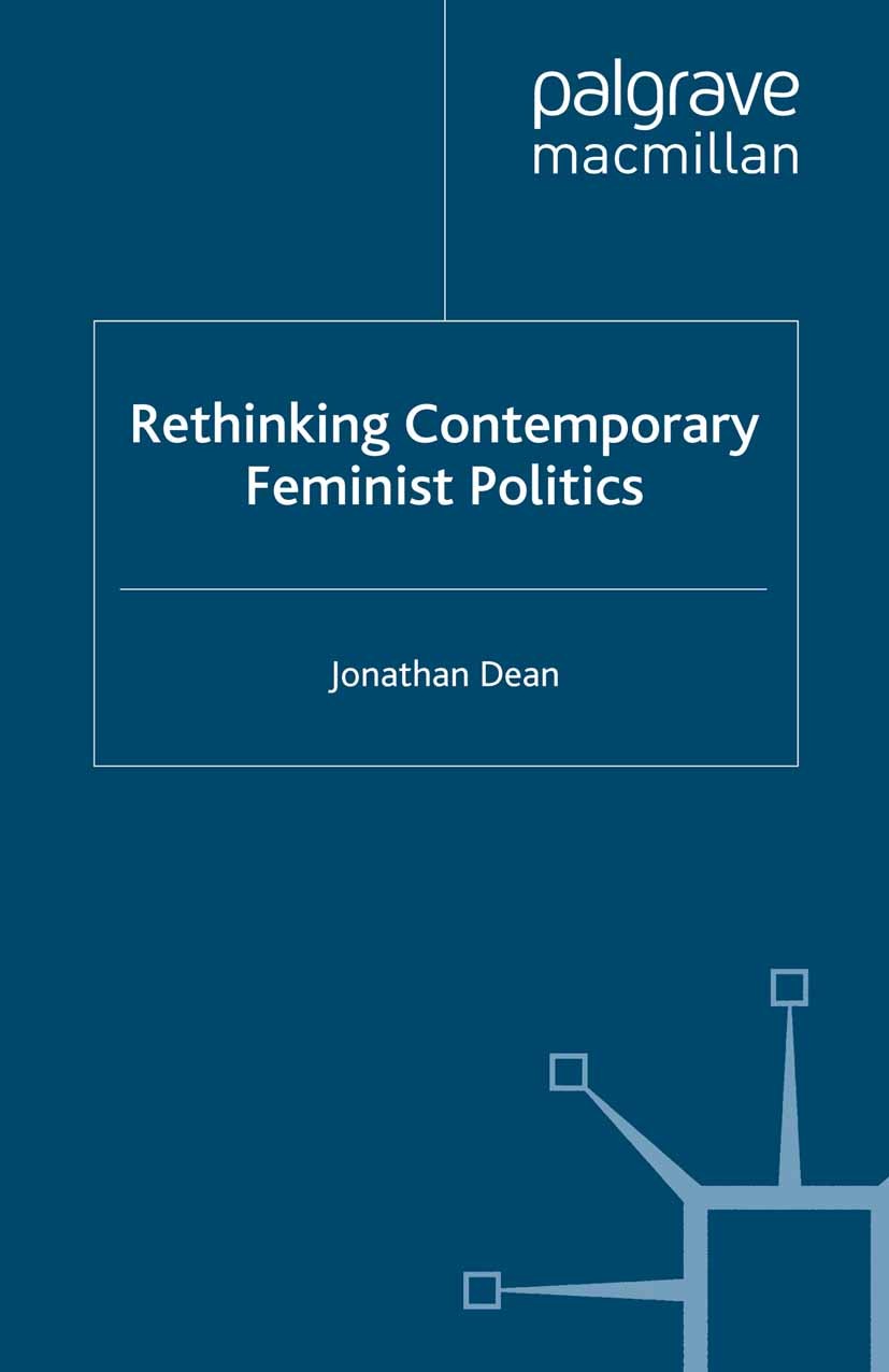 Titlebook: Rethinking Contemporary Feminist Politics; Jonathan Dean Book 2010 Palgrave Macmillan, a division of Macmillan Publishers Limited 2010 fem Titlebook: Rethinking Contemporary Feminist Politics; Jonathan Dean Book 2010 Palgrave Macmillan, a division of Macmillan Publishers Limited 2010 fem