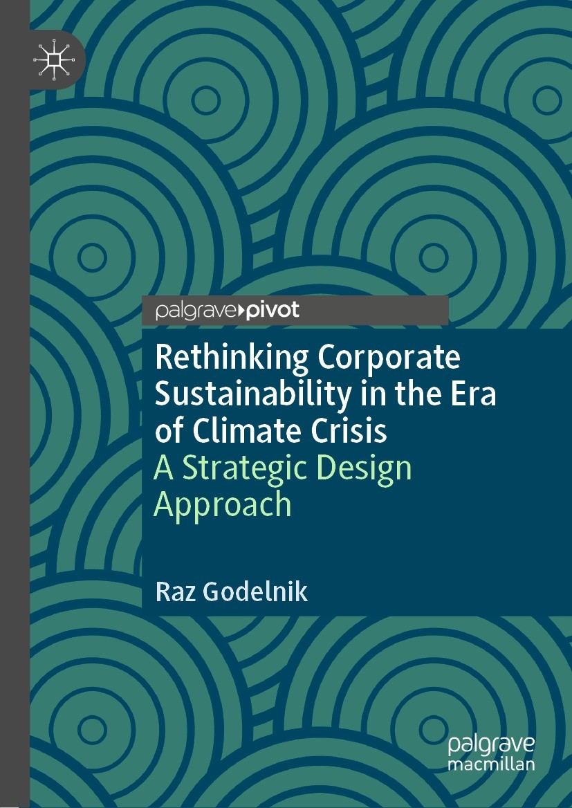 Titlebook: Rethinking Corporate Sustainability in the Era of Climate Crisis; A Strategic Design A Raz Godelnik Book 2021 The Editor(s) (if applicable) Titlebook: Rethinking Corporate Sustainability in the Era of Climate Crisis; A Strategic Design A Raz Godelnik Book 2021 The Editor(s) (if applicable)
