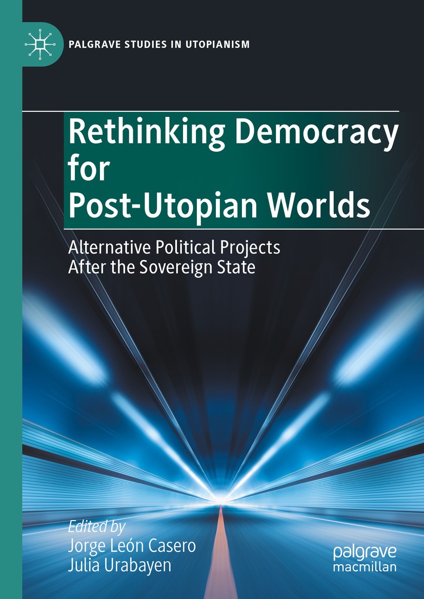Titlebook: Rethinking Democracy for Post-Utopian Worlds; Alternative Politica Jorge León Casero,Julia Urabayen Book 2024 The Editor(s) (if applicable) Titlebook: Rethinking Democracy for Post-Utopian Worlds; Alternative Politica Jorge León Casero,Julia Urabayen Book 2024 The Editor(s) (if applicable)