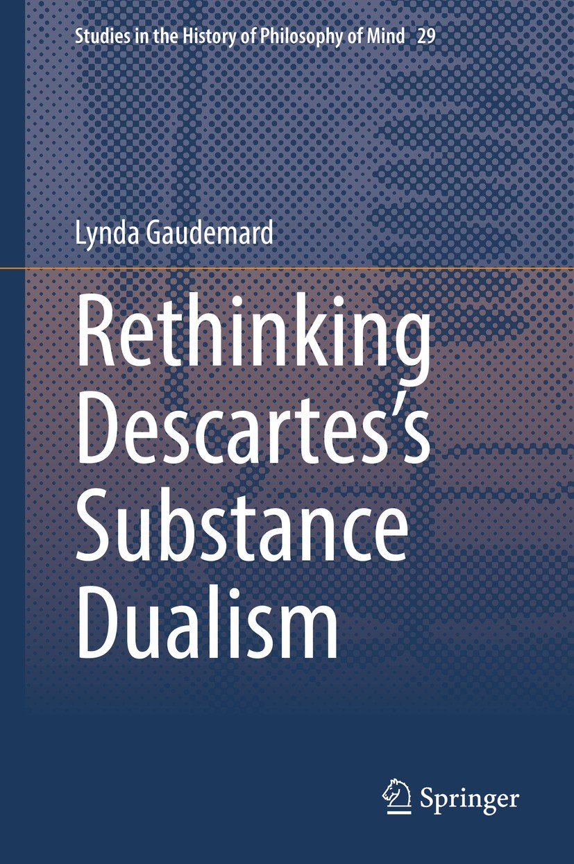 Titlebook: Rethinking Descartes’s Substance Dualism; Lynda Gaudemard Book 2021 Springer Nature Switzerland AG 2021 Descartes Substance Dualism.Descar Titlebook: Rethinking Descartes’s Substance Dualism; Lynda Gaudemard Book 2021 Springer Nature Switzerland AG 2021 Descartes Substance Dualism.Descar