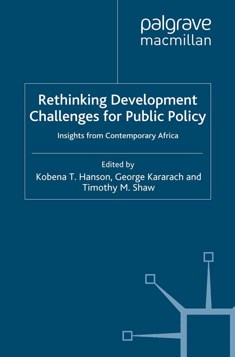 Titlebook: Rethinking Development Challenges for Public Policy; Insights from Contem Kobena T. Hanson (Head of Knowledge and Learning), Book 2012 Palg Titlebook: Rethinking Development Challenges for Public Policy; Insights from Contem Kobena T. Hanson (Head of Knowledge and Learning), Book 2012 Palg