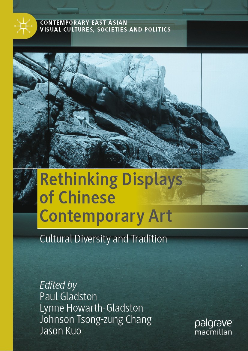 Titlebook: Rethinking Displays of Chinese Contemporary Art; Cultural Diversity a Paul Gladston,Lynne Howarth-Gladston,Jason Kuo Book 2024 The Editor(s Titlebook: Rethinking Displays of Chinese Contemporary Art; Cultural Diversity a Paul Gladston,Lynne Howarth-Gladston,Jason Kuo Book 2024 The Editor(s