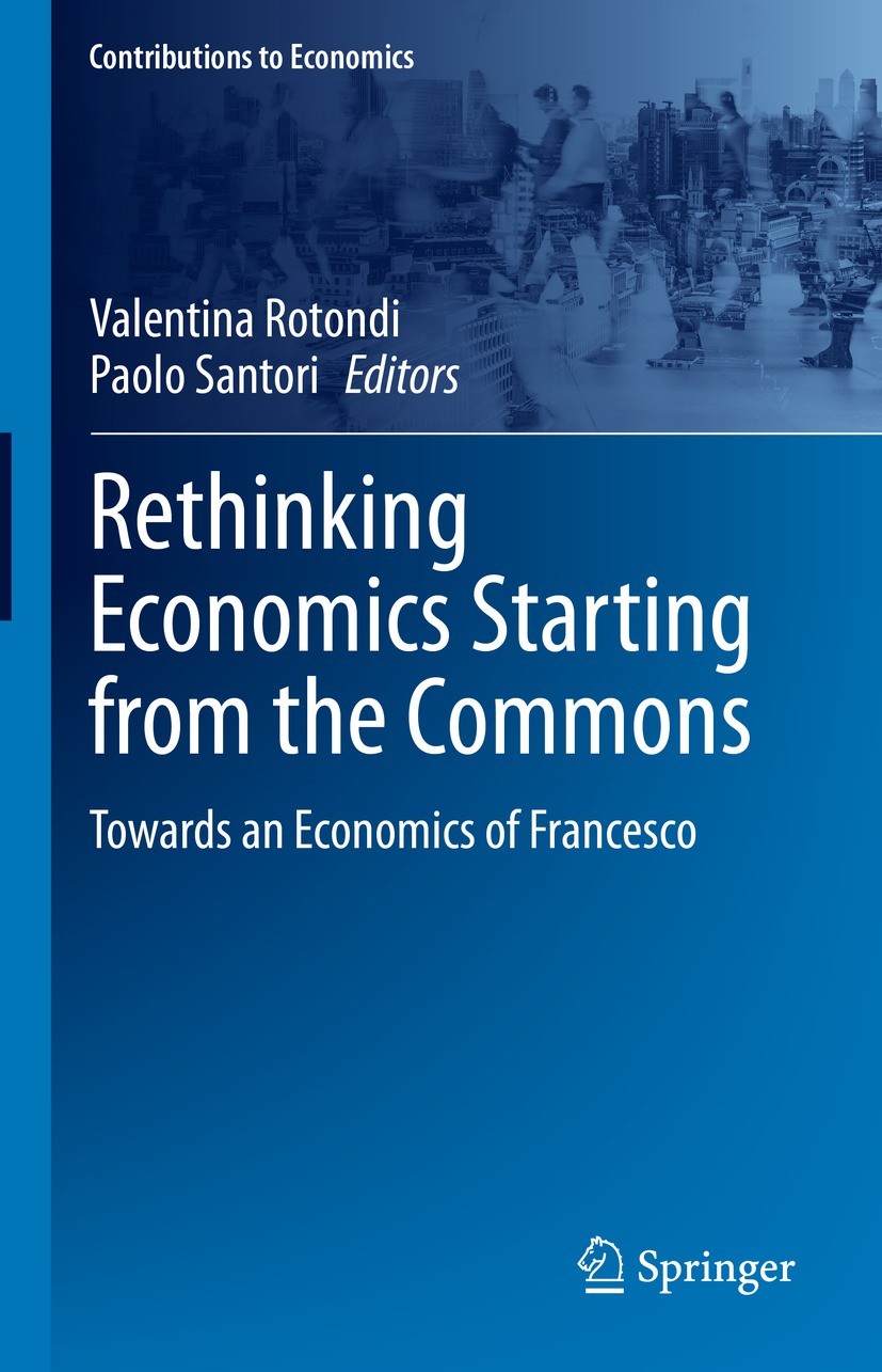 Titlebook: Rethinking Economics Starting from the Commons; Towards an Economics Valentina Rotondi,Paolo Santori Book 2023 The Editor(s) (if applicable Titlebook: Rethinking Economics Starting from the Commons; Towards an Economics Valentina Rotondi,Paolo Santori Book 2023 The Editor(s) (if applicable
