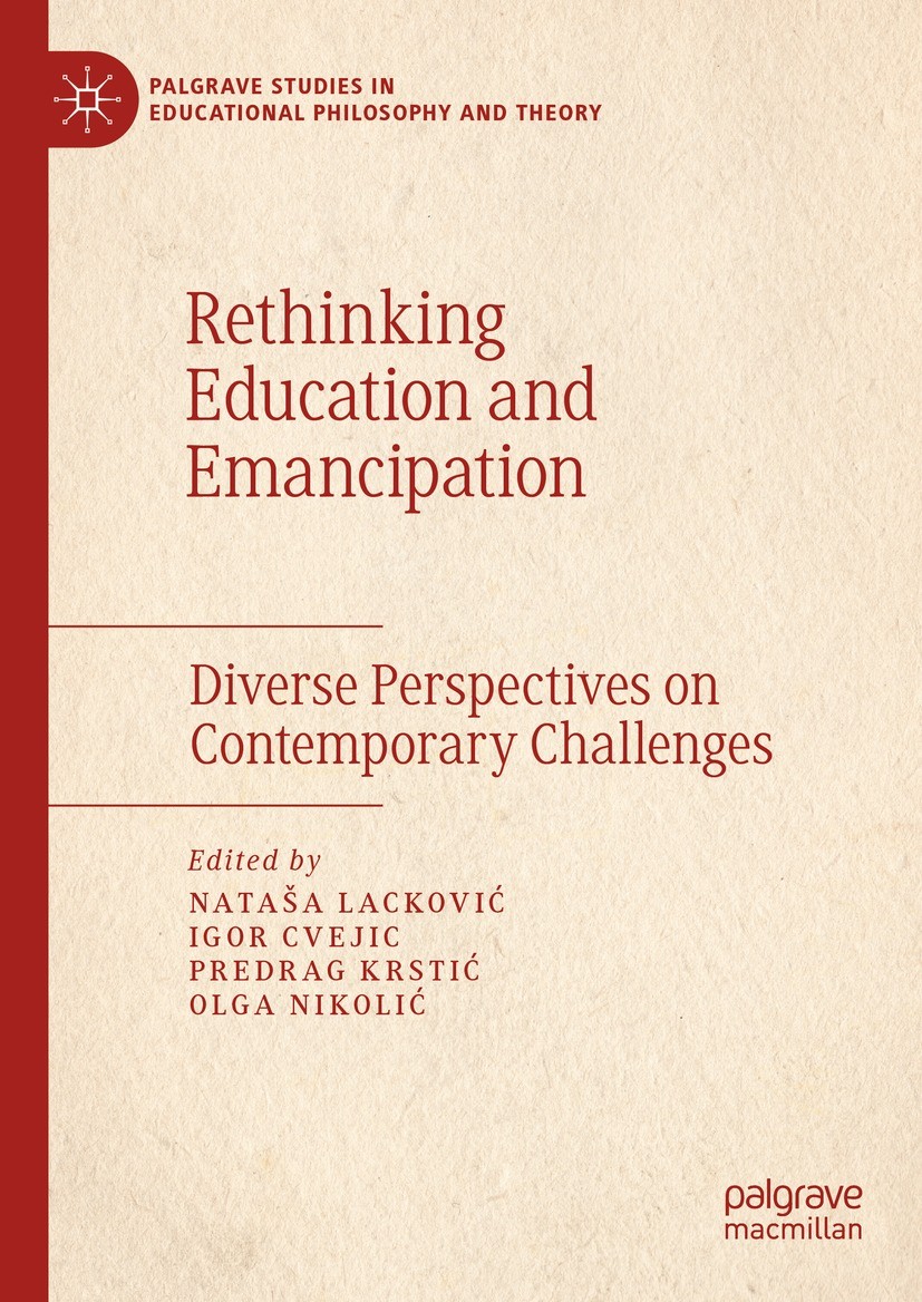 Titlebook: Rethinking Education and Emancipation; Diverse Perspectives Nataša Lacković,Igor Cvejic,Olga Nikolić Book 2024 The Editor(s) (if applicable Titlebook: Rethinking Education and Emancipation; Diverse Perspectives Nataša Lacković,Igor Cvejic,Olga Nikolić Book 2024 The Editor(s) (if applicable
