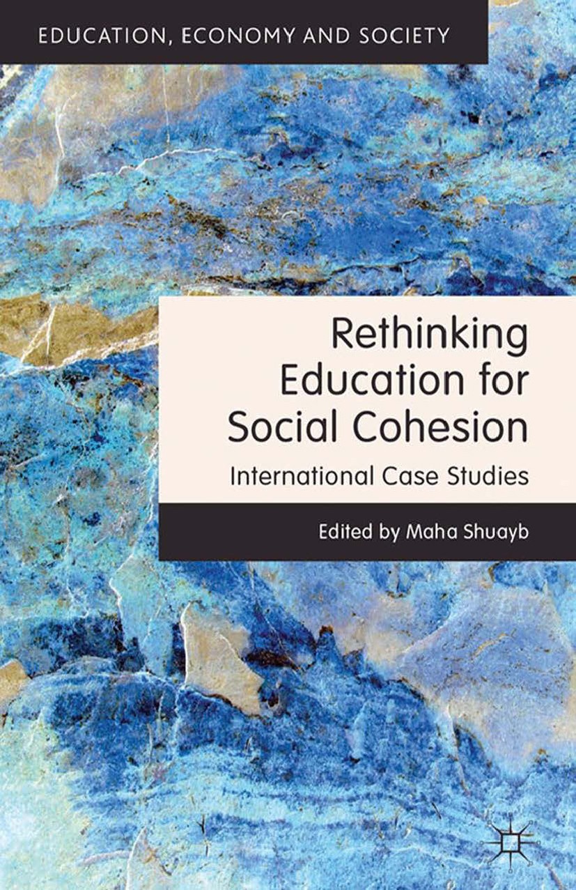 Titlebook: Rethinking Education for Social Cohesion; International Case S Maha Shuayb Book 2012 Palgrave Macmillan, a division of Macmillan Publishers Titlebook: Rethinking Education for Social Cohesion; International Case S Maha Shuayb Book 2012 Palgrave Macmillan, a division of Macmillan Publishers