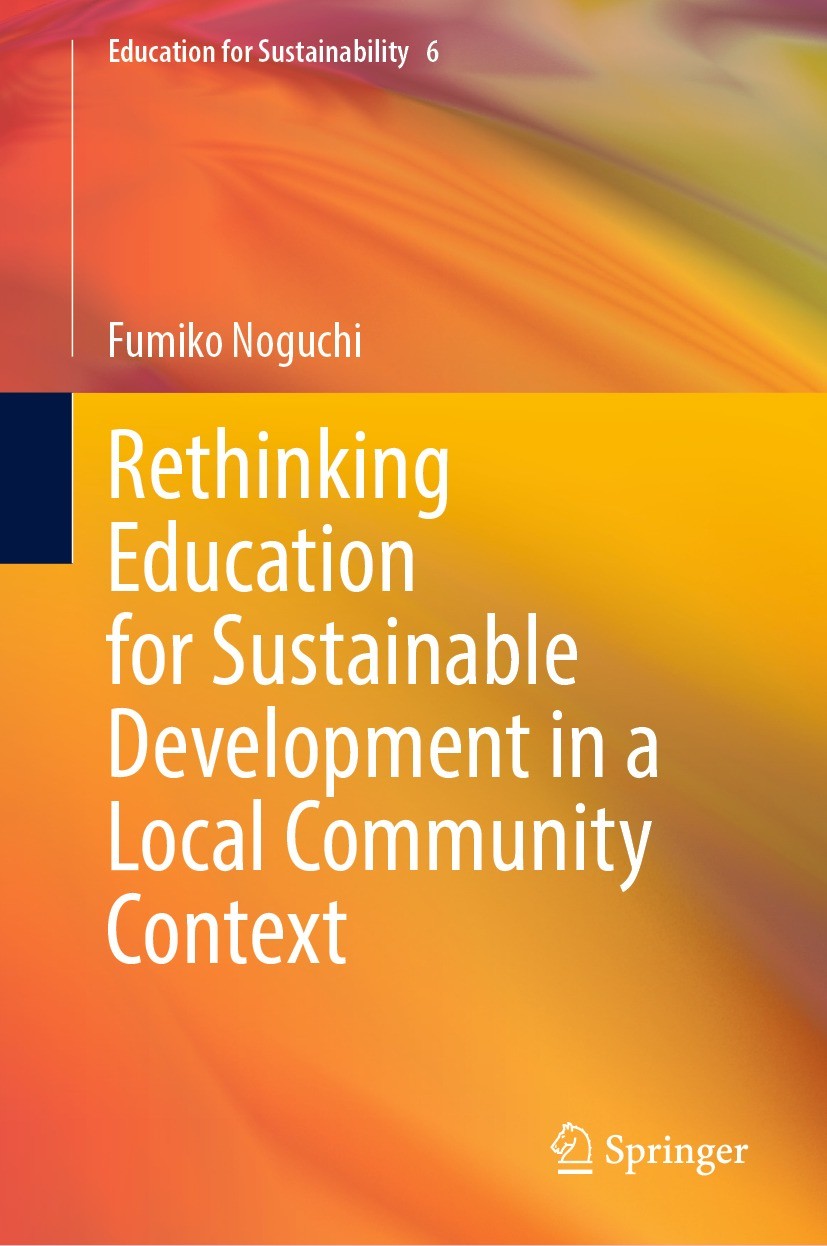 Titlebook: Rethinking Education for Sustainable Development in a Local Community Context; Fumiko Noguchi Book 2022 The Editor(s) (if applicable) and Titlebook: Rethinking Education for Sustainable Development in a Local Community Context; Fumiko Noguchi Book 2022 The Editor(s) (if applicable) and