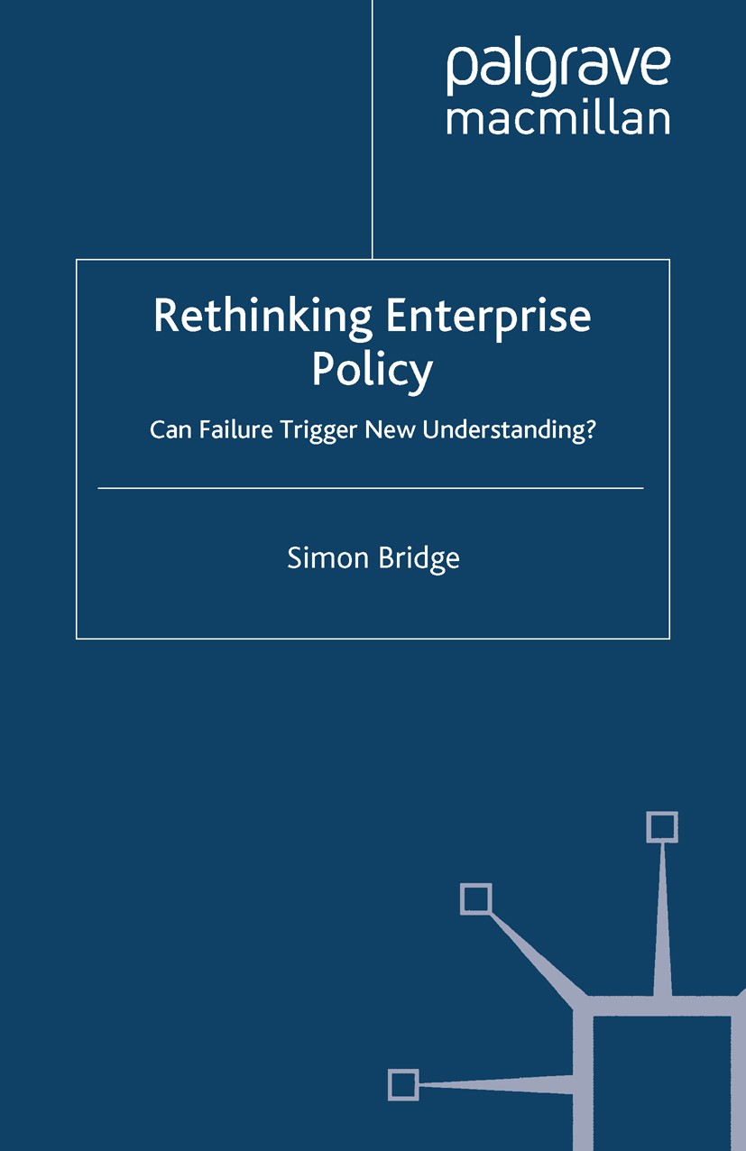 Titlebook: Rethinking Enterprise Policy; Can Failure Trigger Simon Bridge Book 2010 Palgrave Macmillan, a division of Macmillan Publishers Limited 20 Titlebook: Rethinking Enterprise Policy; Can Failure Trigger Simon Bridge Book 2010 Palgrave Macmillan, a division of Macmillan Publishers Limited 20