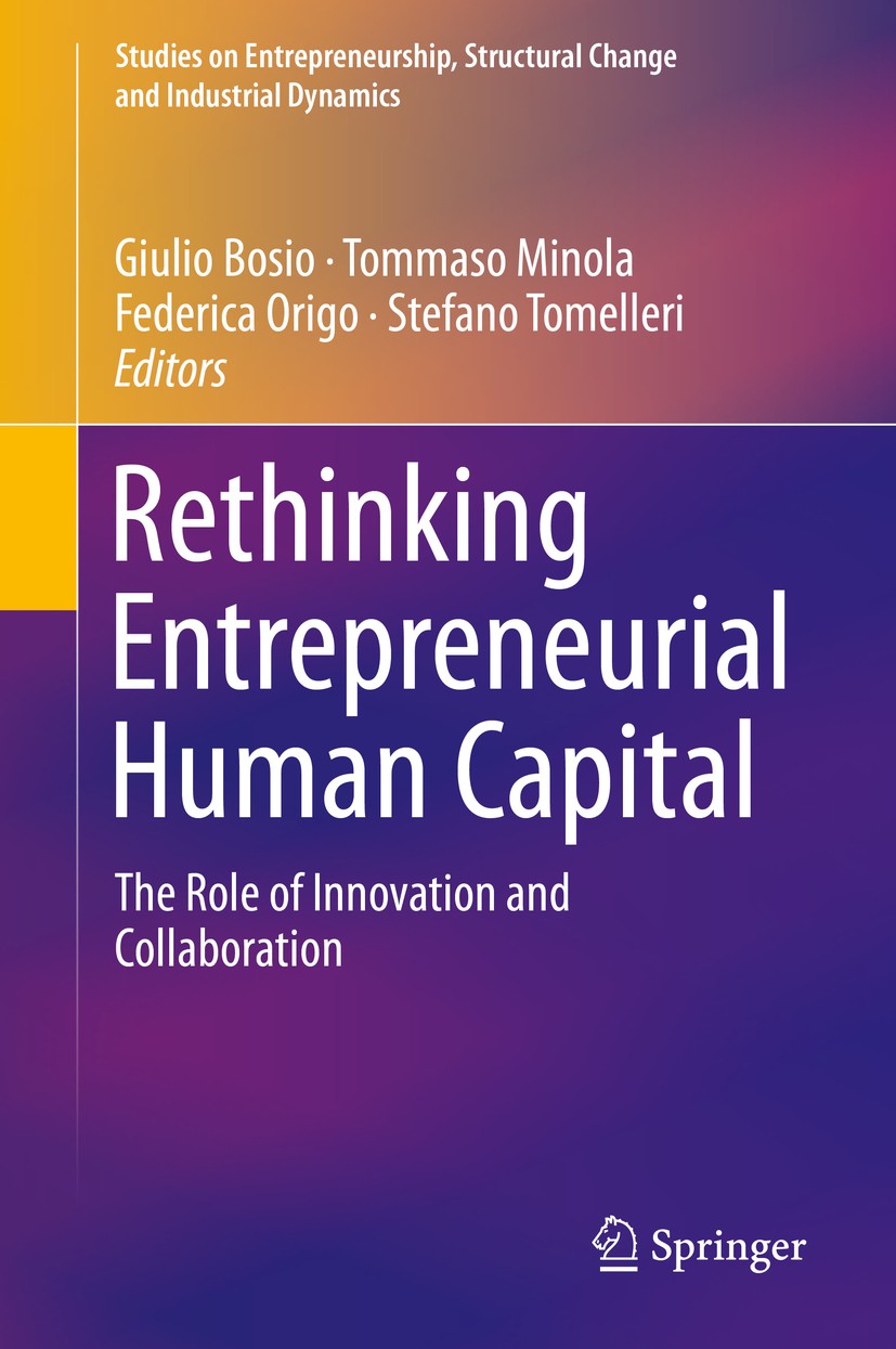 Titlebook: Rethinking Entrepreneurial Human Capital; The Role of Innovati Giulio Bosio,Tommaso Minola,Stefano Tomelleri Book 2018 Springer Internation Titlebook: Rethinking Entrepreneurial Human Capital; The Role of Innovati Giulio Bosio,Tommaso Minola,Stefano Tomelleri Book 2018 Springer Internation