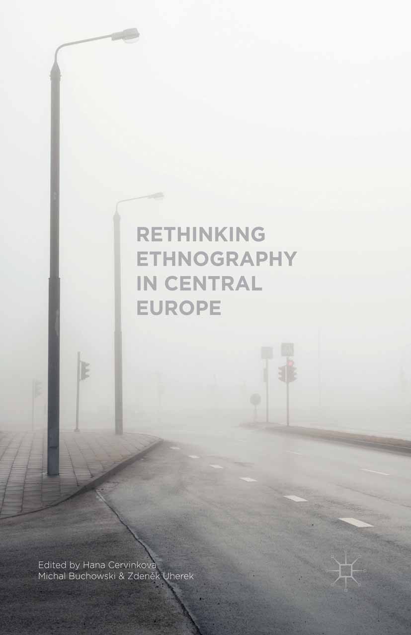 Titlebook: Rethinking Ethnography in Central Europe; Hana Cervinkova,Michal Buchowski,Zdeněk Uherek Book 2015 Hana Cervinkova, Michal Buchowski, and Titlebook: Rethinking Ethnography in Central Europe; Hana Cervinkova,Michal Buchowski,Zdeněk Uherek Book 2015 Hana Cervinkova, Michal Buchowski, and