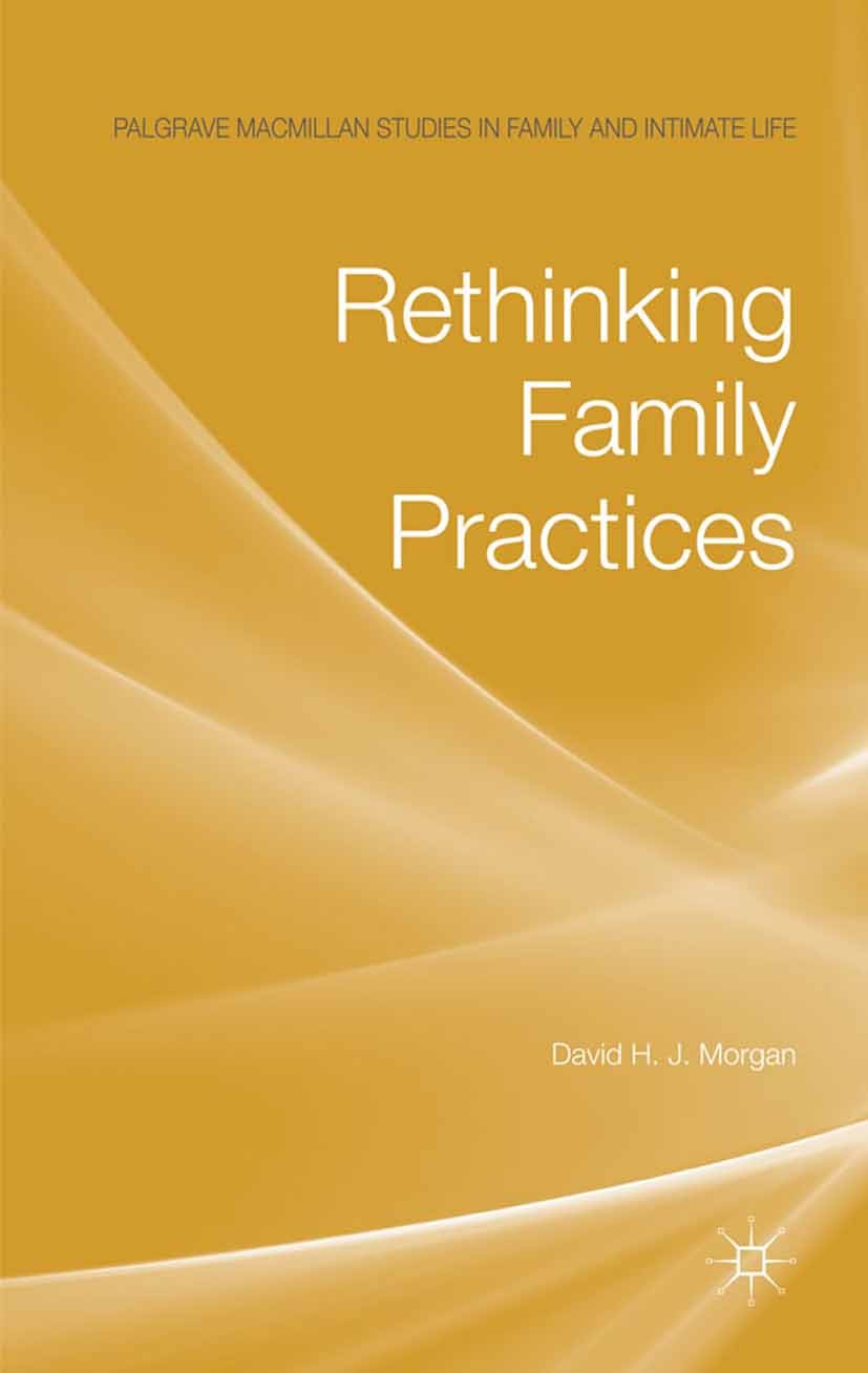 Titlebook: Rethinking Family Practices; David H. J. Morgan Book 2011 Palgrave Macmillan, a division of Macmillan Publishers Limited 2011 Balance.emot Titlebook: Rethinking Family Practices; David H. J. Morgan Book 2011 Palgrave Macmillan, a division of Macmillan Publishers Limited 2011 Balance.emot