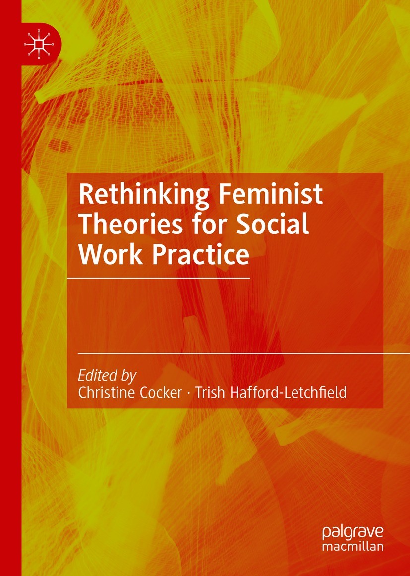 Titlebook: Rethinking Feminist Theories for Social Work Practice; Christine Cocker,Trish Hafford-Letchfield Book 2022 The Editor(s) (if applicable) a Titlebook: Rethinking Feminist Theories for Social Work Practice; Christine Cocker,Trish Hafford-Letchfield Book 2022 The Editor(s) (if applicable) a