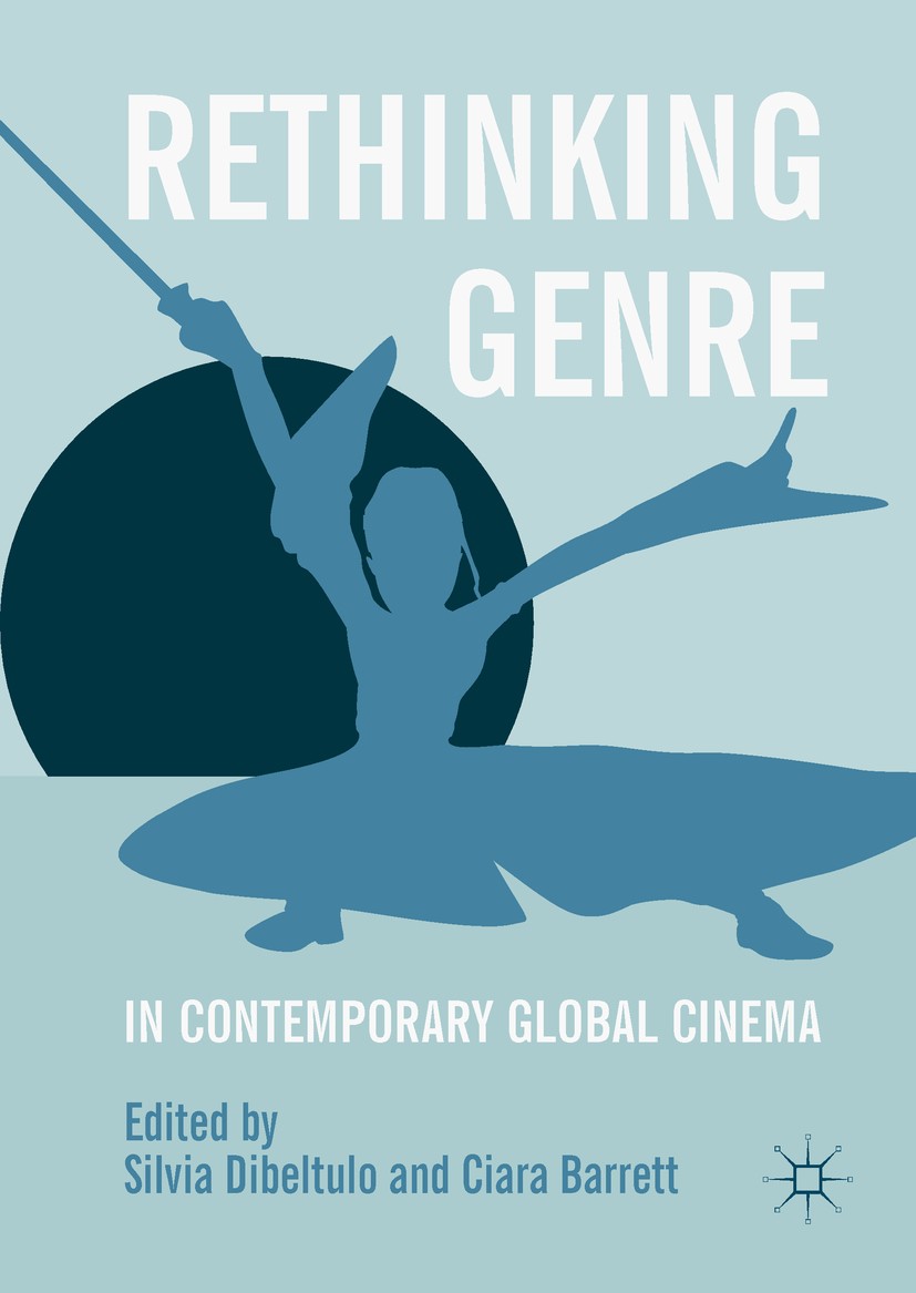 Titlebook: Rethinking Genre in Contemporary Global Cinema; Silvia Dibeltulo,Ciara Barrett Book 2018 The Editor(s) (if applicable) and The Author(s) 2 Titlebook: Rethinking Genre in Contemporary Global Cinema; Silvia Dibeltulo,Ciara Barrett Book 2018 The Editor(s) (if applicable) and The Author(s) 2