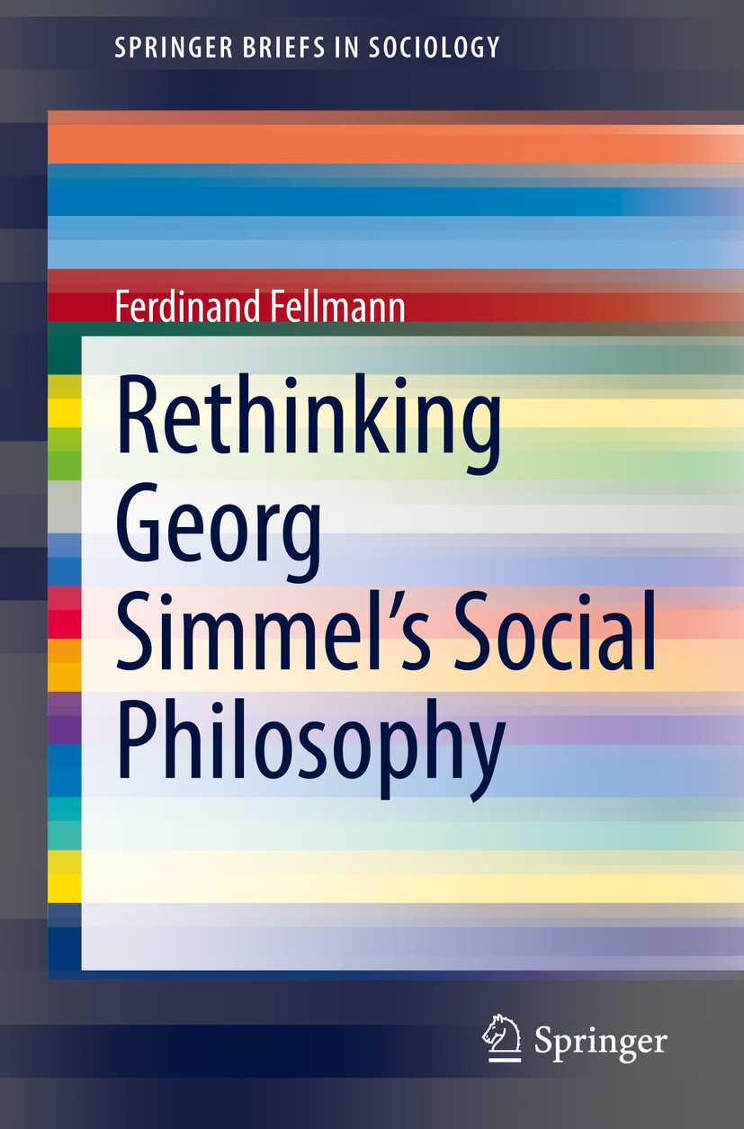 Titlebook: Rethinking Georg Simmel‘s Social Philosophy; Ferdinand Fellmann Book 2021 The Author(s), under exclusive license to Springer Nature Switze Titlebook: Rethinking Georg Simmel‘s Social Philosophy; Ferdinand Fellmann Book 2021 The Author(s), under exclusive license to Springer Nature Switze