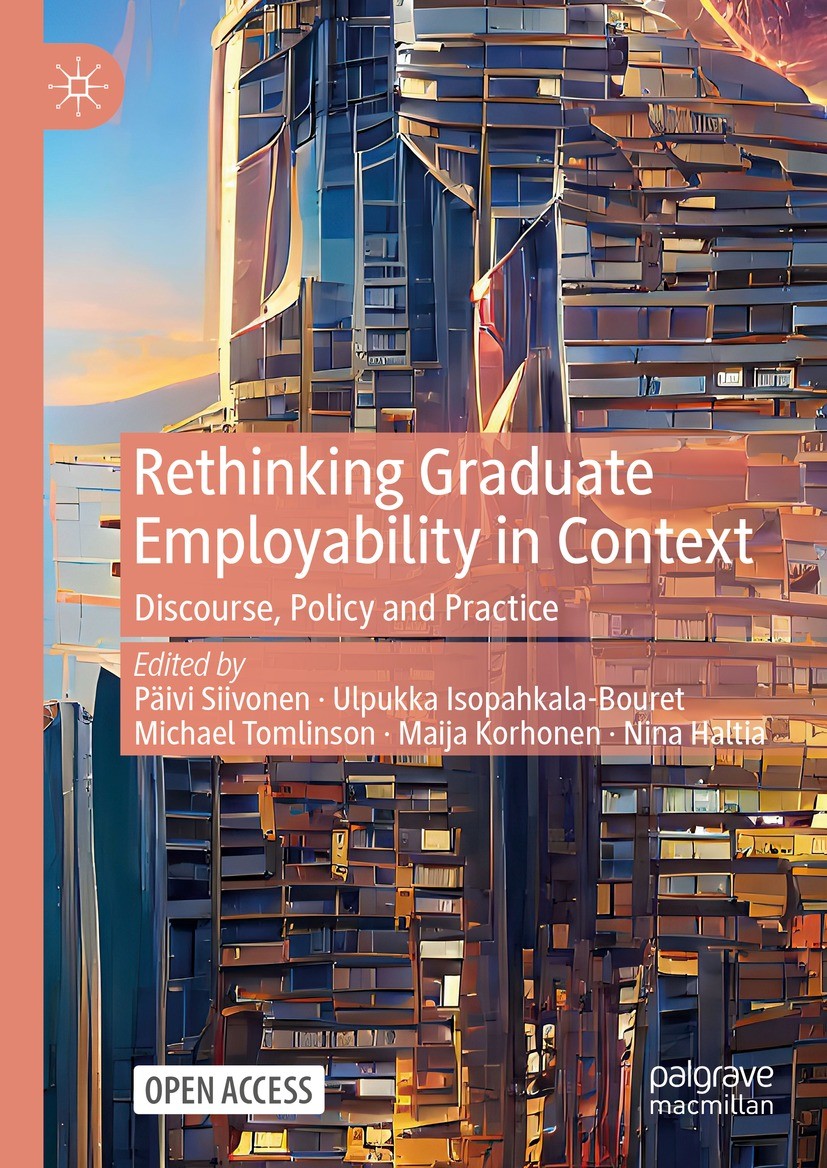 Titlebook: Rethinking Graduate Employability in Context; Discourse, Policy an Päivi Siivonen,Ulpukka Isopahkala-Bouret,Nina Halt Book‘‘‘‘‘‘‘‘ 2023 The Titlebook: Rethinking Graduate Employability in Context; Discourse, Policy an Päivi Siivonen,Ulpukka Isopahkala-Bouret,Nina Halt Book‘‘‘‘‘‘‘‘ 2023 The