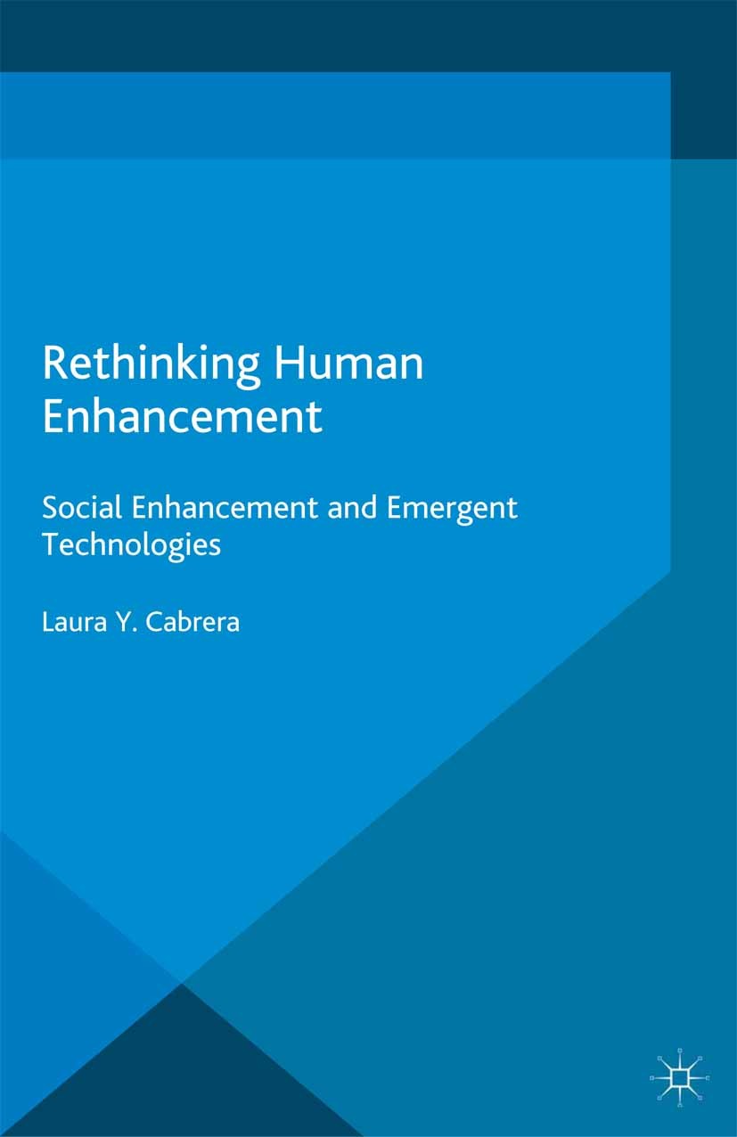 Titlebook: Rethinking Human Enhancement; Social Enhancement a Laura Y. Cabrera Book 2015 The Editor(s) (if applicable) and The Author(s) 2015 ethics.i Titlebook: Rethinking Human Enhancement; Social Enhancement a Laura Y. Cabrera Book 2015 The Editor(s) (if applicable) and The Author(s) 2015 ethics.i