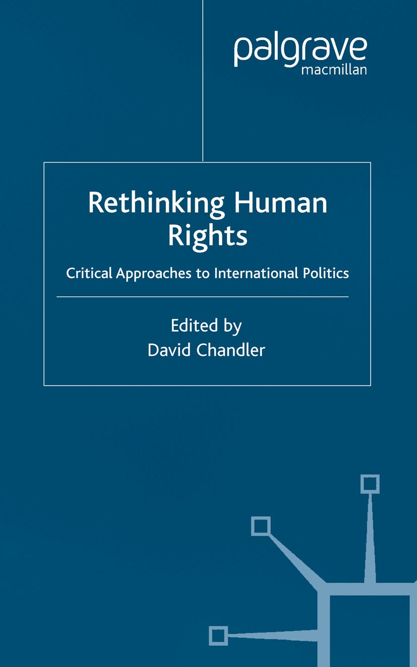 Titlebook: Rethinking Human Rights; Critical Approaches David Chandler (Lecturer in International Relation Book 2002 Palgrave Macmillan, a division o Titlebook: Rethinking Human Rights; Critical Approaches David Chandler (Lecturer in International Relation Book 2002 Palgrave Macmillan, a division o