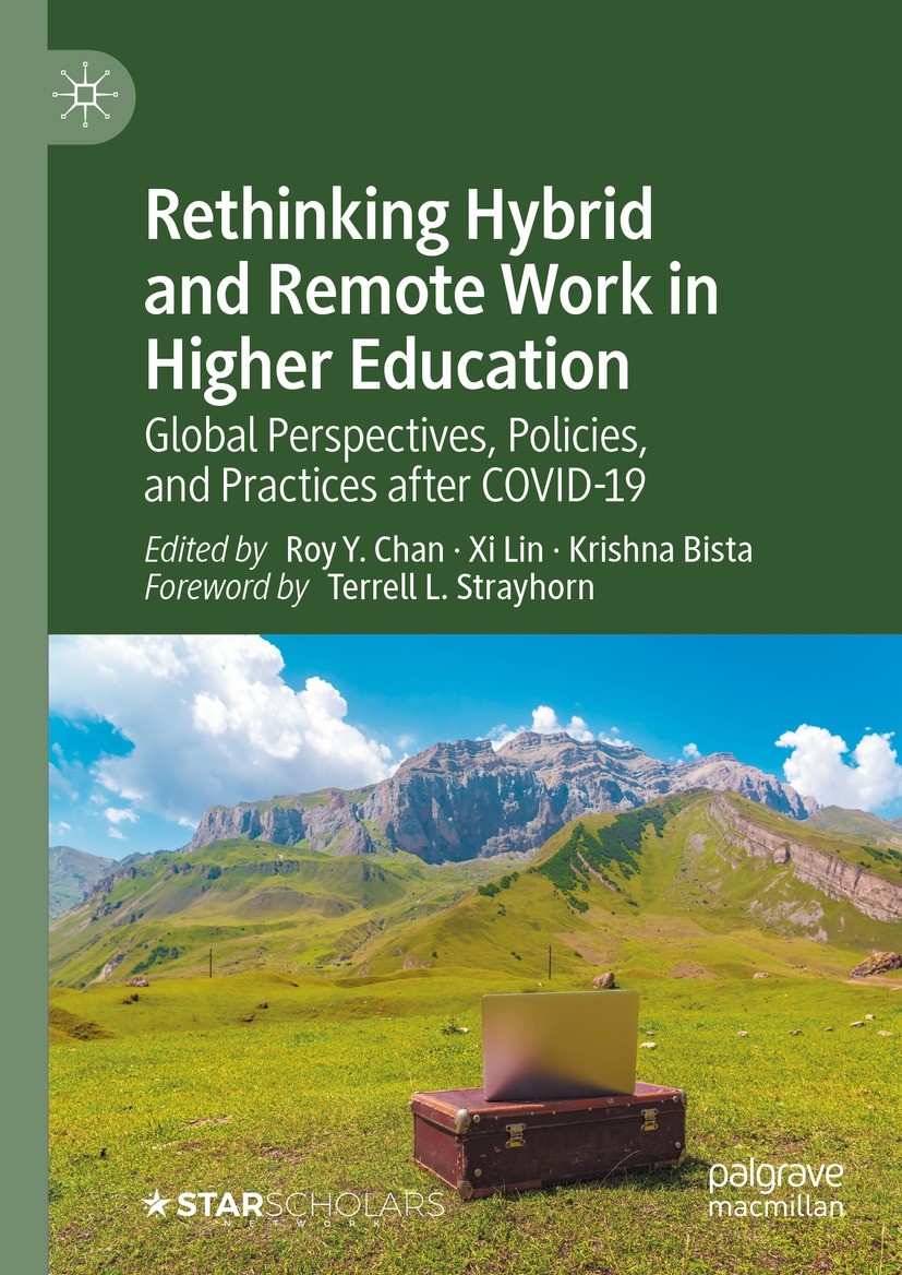 Titlebook: Rethinking Hybrid and Remote Work in Higher Education; Global Perspectives, Roy Y. Chan,Xi Lin,Krishna Bista Book 2023 The Editor(s) (if ap Titlebook: Rethinking Hybrid and Remote Work in Higher Education; Global Perspectives, Roy Y. Chan,Xi Lin,Krishna Bista Book 2023 The Editor(s) (if ap