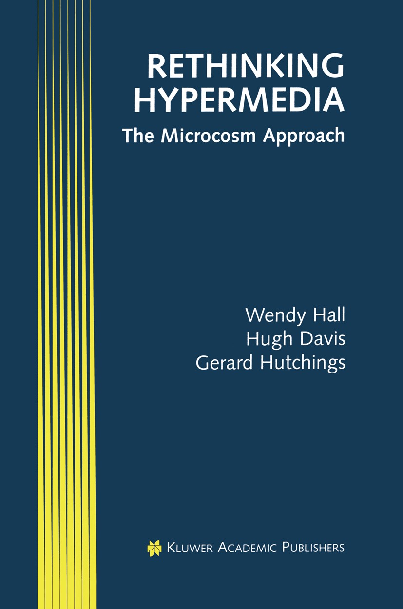 Titlebook: Rethinking Hypermedia; The Microcosm Approa Wendy Hall,Hugh Davis,Gerard Hutchings Book 1996 Kluwer Academic Publishers 1996 Hypermedia.Hyp Titlebook: Rethinking Hypermedia; The Microcosm Approa Wendy Hall,Hugh Davis,Gerard Hutchings Book 1996 Kluwer Academic Publishers 1996 Hypermedia.Hyp