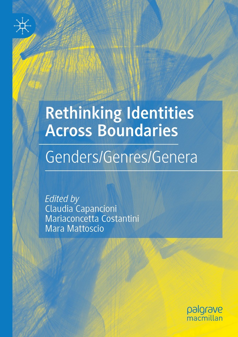 Titlebook: Rethinking Identities Across Boundaries; Genders/Genres/Gener Claudia Capancioni,Mariaconcetta Costantini,Mara M Book 2024 The Editor(s) (i Titlebook: Rethinking Identities Across Boundaries; Genders/Genres/Gener Claudia Capancioni,Mariaconcetta Costantini,Mara M Book 2024 The Editor(s) (i