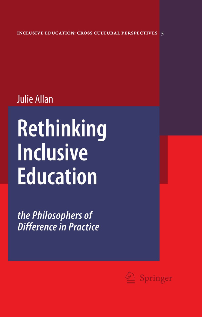 Titlebook: Rethinking Inclusive Education: The Philosophers of Difference in Practice; Julie Allan Book 2008 Springer Science+Business Media B.V. 200 Titlebook: Rethinking Inclusive Education: The Philosophers of Difference in Practice; Julie Allan Book 2008 Springer Science+Business Media B.V. 200