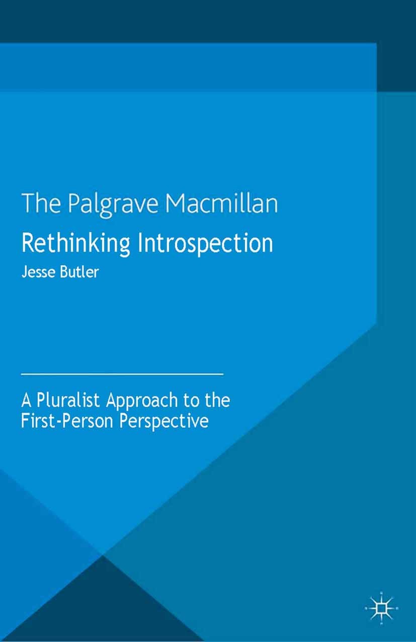 Titlebook: Rethinking Introspection; A Pluralist Approach Jesse Butler Book 2013 Palgrave Macmillan, a division of Macmillan Publishers Limited 2013 a Titlebook: Rethinking Introspection; A Pluralist Approach Jesse Butler Book 2013 Palgrave Macmillan, a division of Macmillan Publishers Limited 2013 a