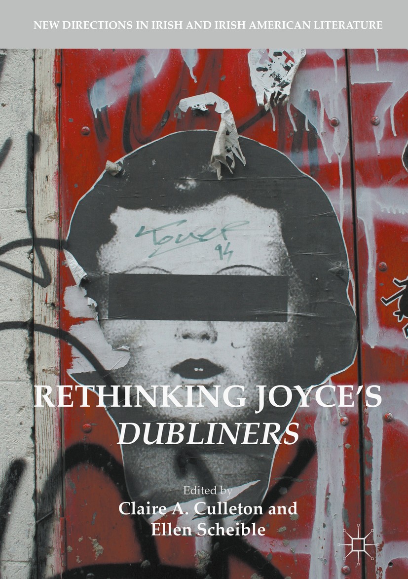 Titlebook: Rethinking Joyce‘s Dubliners; Claire A. Culleton,Ellen Scheible Book 2017 The Editor(s) (if applicable) and The Author(s) 2017 James Joyce Titlebook: Rethinking Joyce‘s Dubliners; Claire A. Culleton,Ellen Scheible Book 2017 The Editor(s) (if applicable) and The Author(s) 2017 James Joyce