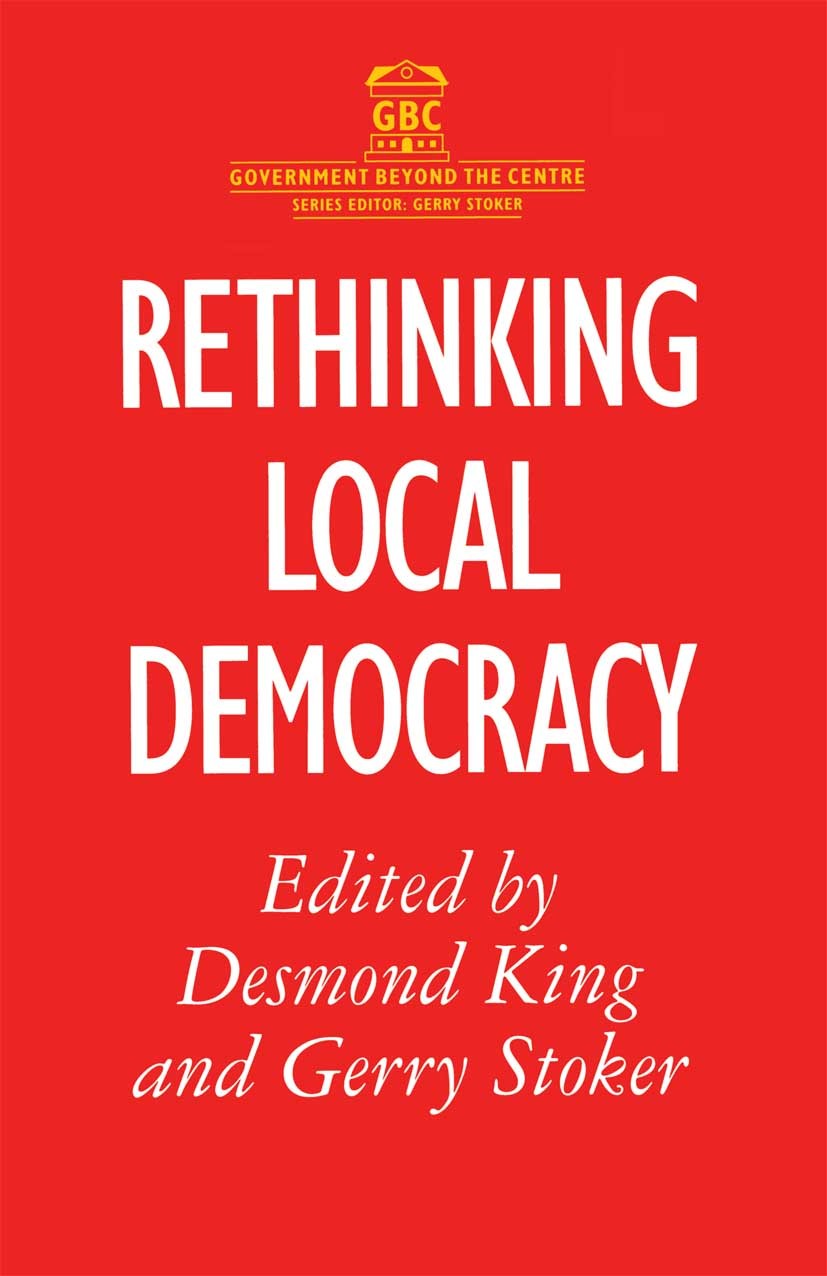 Titlebook: Rethinking Local Democracy; Desmond King (Fellow),Gerry Stoker (Professor of P Textbook 1996Latest edition Macmillan Publishers Limited 19 Titlebook: Rethinking Local Democracy; Desmond King (Fellow),Gerry Stoker (Professor of P Textbook 1996Latest edition Macmillan Publishers Limited 19