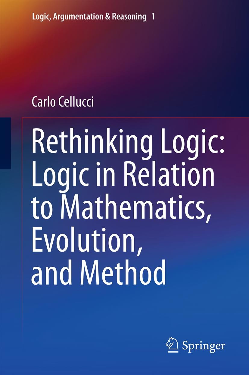 Titlebook: Rethinking Logic: Logic in Relation to Mathematics, Evolution, and Method; Carlo Cellucci Book 2013 Springer Science+Business Media Dordre Titlebook: Rethinking Logic: Logic in Relation to Mathematics, Evolution, and Method; Carlo Cellucci Book 2013 Springer Science+Business Media Dordre
