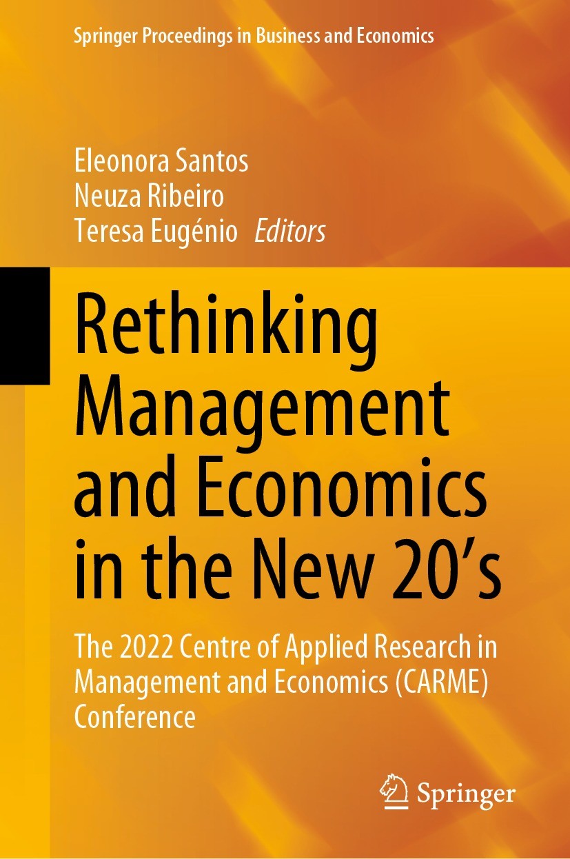 Titlebook: Rethinking Management and Economics in the New 20’s; The 2022 Centre of A Eleonora Santos,Neuza Ribeiro,Teresa Eugénio Conference proceedin Titlebook: Rethinking Management and Economics in the New 20’s; The 2022 Centre of A Eleonora Santos,Neuza Ribeiro,Teresa Eugénio Conference proceedin