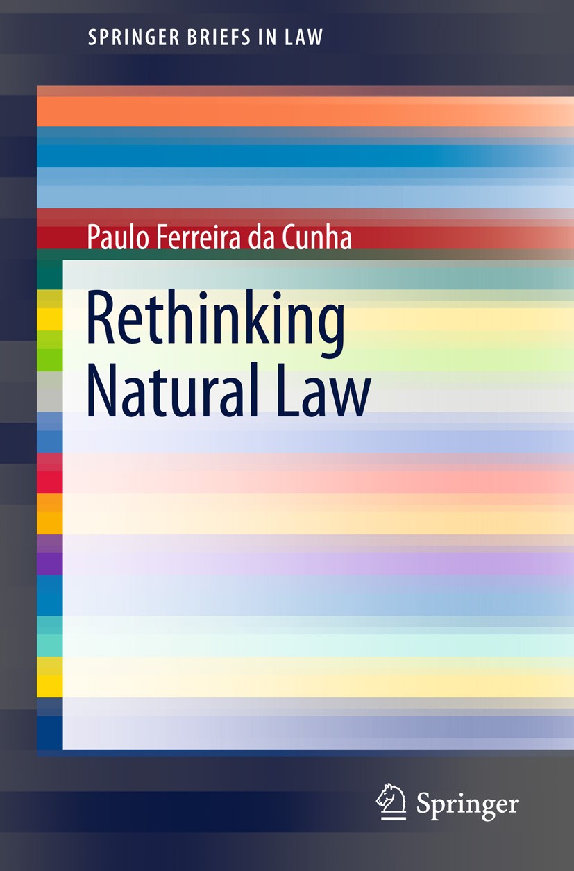 Titlebook: Rethinking Natural Law; Paulo Ferreira da Cunha Book 2013 The Author(s) 2013 Human Nature.Human Rignts.Jurisprudence.Natural Law.Philosoph Titlebook: Rethinking Natural Law; Paulo Ferreira da Cunha Book 2013 The Author(s) 2013 Human Nature.Human Rignts.Jurisprudence.Natural Law.Philosoph